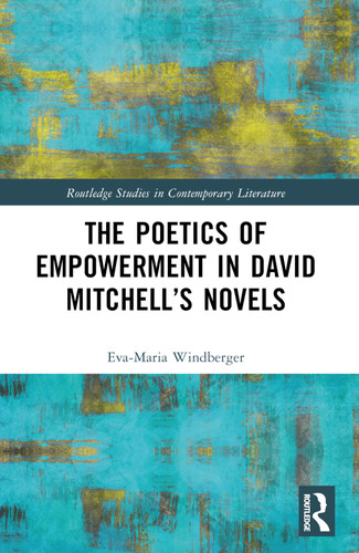 The Poetics of Empowerment in David Mitchell's Novels by Eva-Maria Windberger, 9781032318424 The Poetics of Empowerment in David Mitchell's Novels by Eva-Maria Windberger, 9781032318424