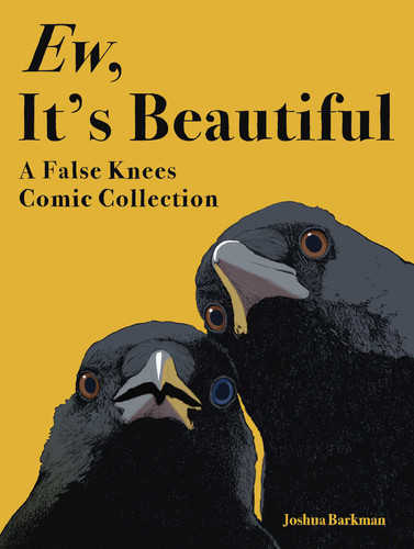 Ew, It's Beautiful (A False Knees Comic Collection) by Joshua Barkman, 9781524897642