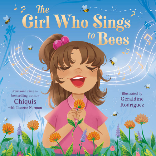 The Girl Who Sings to Bees by Chiquis, Lissette Norman, Geraldine Rodríguez, 9781250322999