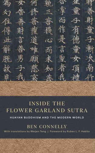 Inside the Flower Garland Sutra (Huayan Buddhism and the Modern World) by Ben Connelly, 9781614298779