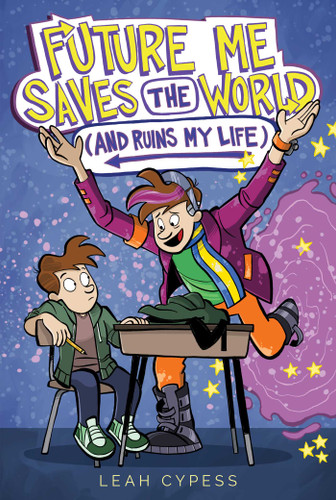 Future Me Saves the World (and Ruins My Life) by Leah Cypess, Wes Molebash, 9781665964395