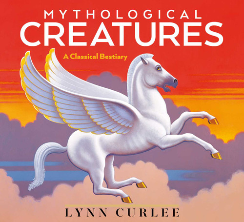 Mythological Creatures (A Classical Bestiary) - 9781665968980 by Lynn Curlee, Lynn Curlee, 9781665968980