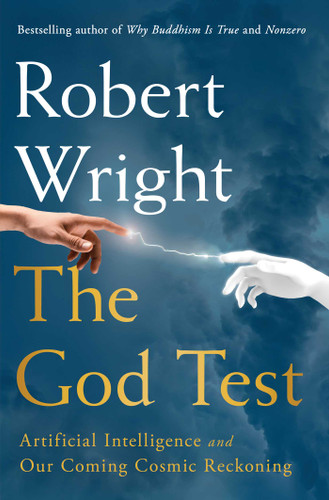 The God Test (Artificial Intelligence and Our Coming Cosmic Reckoning) by Robert Wright, 9781668061657