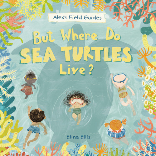 But Where Do Sea Turtles Live? by Elina Ellis, Elina Ellis, 9781525306761