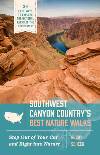 Southwest Canyon Country's Best Nature Walks (39 Easy Ways to Explore the National Parks of the Four Corners) by Roddy Scheer, 9781643263236