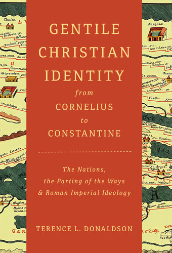 Gentile Christian Identity from Cornelius to Constantine (The Nations, the Parting of the Ways, and Roman Imperial Ideology) - 9780802885326 by Terence L. Donaldson, 9780802885326