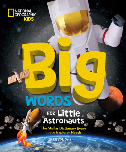 Big Words for Little Astronauts (The Stellar Dictionary Every Space Explorer Needs) by Lisa M. Gerry, 9781426376467