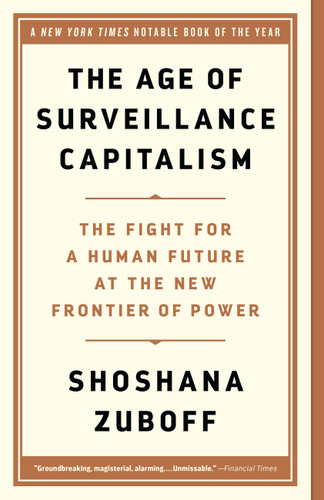 The Age of Surveillance Capitalism (The Fight for a Human Future at the New Frontier of Power) - 9781541758001 by Shoshana Zuboff, 9781541758001