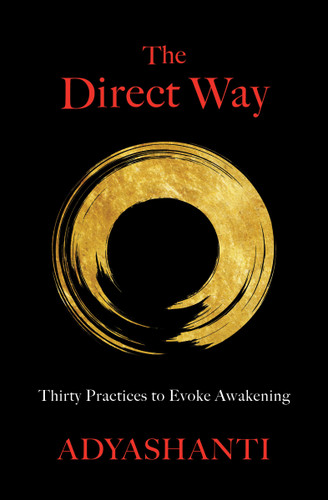 The Direct Way (Thirty Practices to Evoke Awakening) by Adyashanti, 9781683646143