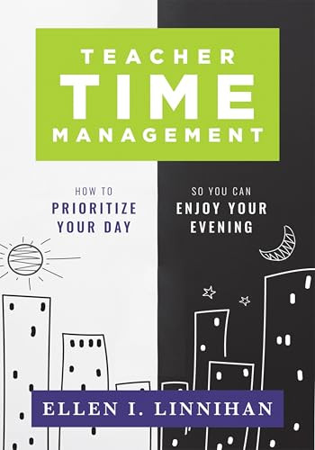 Teacher Time Management (How to Prioritize Your Day So You Can Enjoy Your Evening (Strategies to maximize time management and avoid teacher burnout)) by Elllen I. Linnihan, 9781958590393
