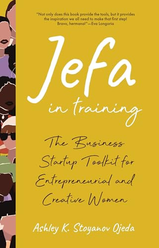 Jefa in Training (The Business Startup Toolkit for Entrepreneurial and Creative Women (Business Book for Entrepreneurs)) - 9781684817764 by Ashley K. Stoyanov Ojeda, Beatriz Acevedo, 9781684817764