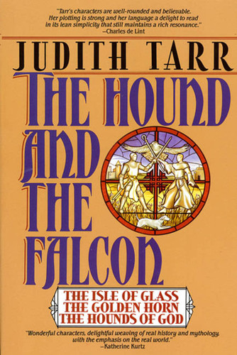 The Hound and the Falcon (The Isle of Glass, The Golden Horn, The Hounds of God) by Judith Tarr, 9780312853037