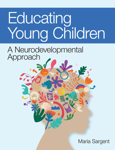 Educating Young Children (A Neurodevelopmental Approach) by Maria C. Sargent, 9781681256528