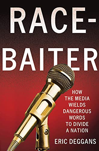 Race-Baiter: How the Media Wields Dangerous Words to Divide a Nation (How the Media Wields Dangerous Words to Divide a Nation) by Eric Deggans, 9780230341821