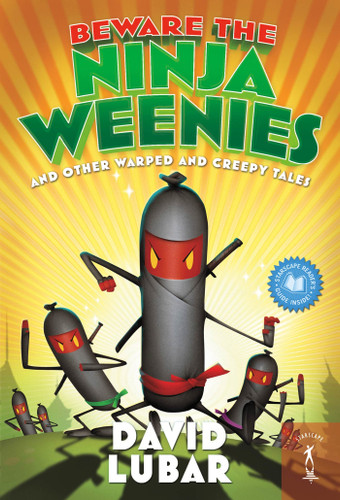 Beware the Ninja Weenies (And Other Warped and Creepy Tales) by David Lubar, 9780765368799