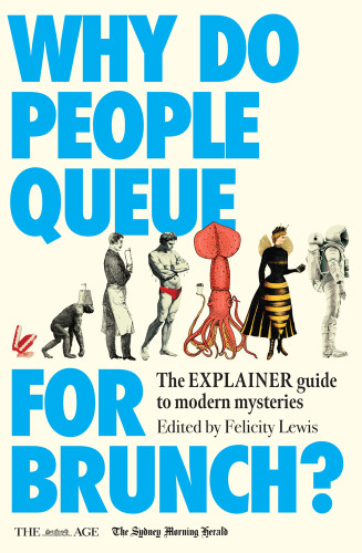 Why Do People Queue for Brunch? (The Explainer guide to modern mysteries) by Felicity Lewis, 9781761471827