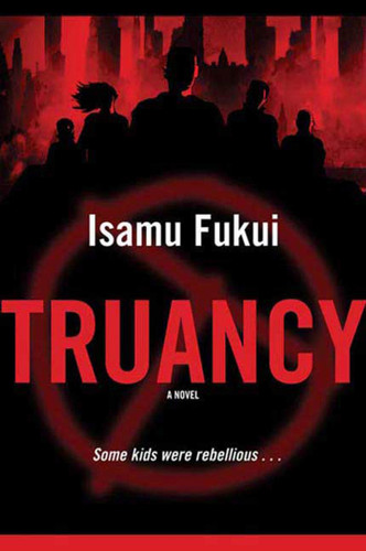 Truancy (A Novel) by Isamu Fukui, 9780765322586