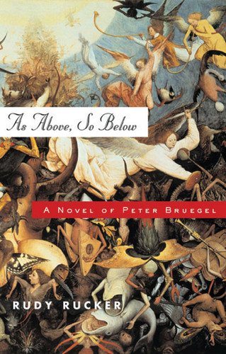 As Above, So Below (A Novel of Peter Bruegel) by Rudy Rucker, 9780765304049