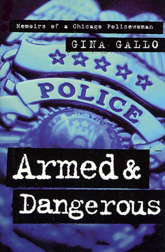 Armed and Dangerous (Memoirs of a Chicago Policewoman) by Gina Gallo, 9780312878900