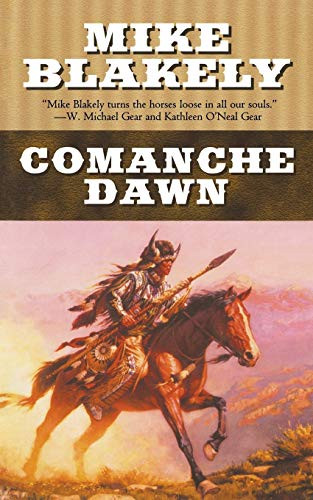 Comanche Dawn (A Novel) by Mike Blakely, 9780765396563
