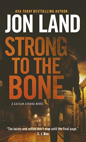 Strong to the Bone (A Caitlin Strong Novel) by Jon Land, 9781250769220