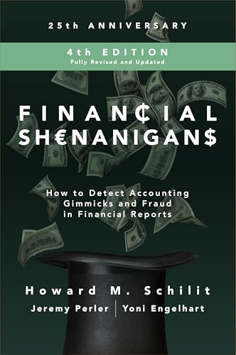Financial Shenanigans, Fourth Edition:  How to Detect Accounting Gimmicks and Fraud in Financial Reports by Yoni Engelhart, Howard M. Schilit, Jeremy Perler, 9781260117264