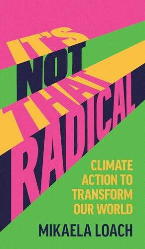 It's Not That Radical (Climate Action to Transform Our World) by Mikaela Loach, 9798888904428