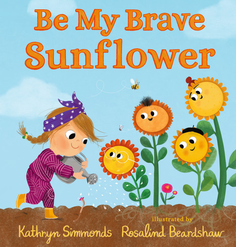 Be My Brave Sunflower by Kathryn Simmonds, Rosalind Beardshaw, 9781536235432 Be My Brave Sunflower by Kathryn Simmonds, Rosalind Beardshaw, 9781536235432
