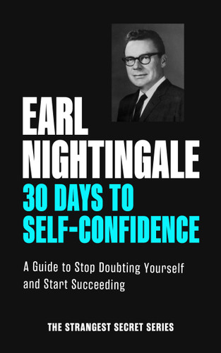 30 Days to Self-Confidence (A Guide to Stop Doubting Yourself and Start Succeeding) by Earl Nightingale, 9781640955073