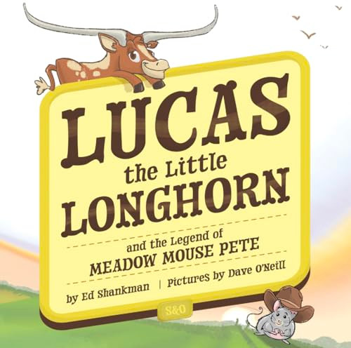 Lucas the Little Longhorn (and the Legend of Meadow Mouse Pete) by Ed Shankman, David O'Neill, 9781467196017