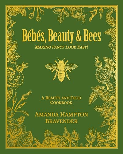 Bébés, Beauty & Bees (Making Fancy Look Easy!) by Amanda Hampton Bravender, 9781455628032