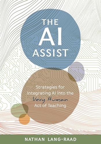 The AI Assist (Strategies for Integrating AI into the Very Human Act of Teaching) by Nathan Lang-Raad, 9781416633334