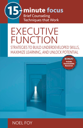 15-Minute Focus: Executive Function (Strategies to Build Underdeveloped Skills, Maximize Learning, and Unlock Potential) by Noel Foy, 9781953945938