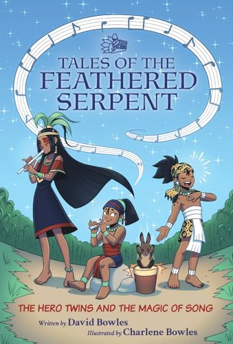 The Hero Twins and the Magic of Song ((Tales of the Feathered Serpent #2)) by David Bowles, Charlene Bowles, 9781947627697 The Hero Twins and the Magic of Song ((Tales of the Feathered Serpent #2)) by David Bowles, Charlene Bowles, 9781947627697