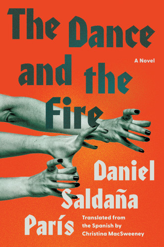 The Dance and the Fire (A Novel) by Daniel Saldaña París, Christina MacSweeney, 9781646222452