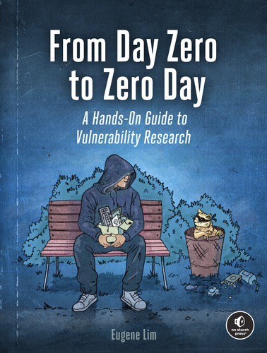 From Day Zero to Zero Day (A Hands-On Guide to Vulnerability Research) by Eugene Lim, 9781718503946