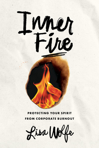 Inner Fire (Protecting Your Spirit from Corporate Burnout) by Lisa Wolfe, 9798891881976