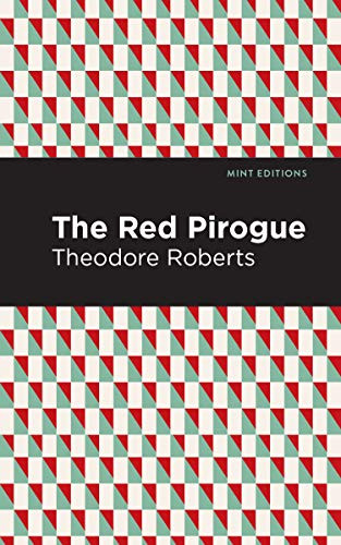 The Red Pirogue - 9781513220673 by Theodore Goodridge Roberts, Mint Editions, 9781513220673