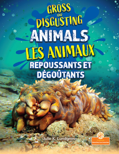 Les animaux repoussants et dégoûtants (Gross and Disgusting Animals) Bilingual Eng/Fre by Julie K. Lundgren, 9781039869974