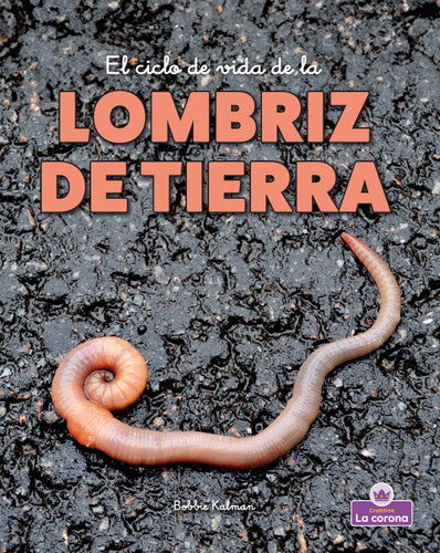 El ciclo de vida de la lombriz de tierra - second edition (The Life Cycle of an Earthworm) by Bobbie Kalman, 9781039865044