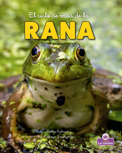 El ciclo de vida de la rana - second edition (The Life Cycle of a Frog) by Bobbie Kalman, 9781039865068