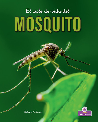 El ciclo de vida del mosquito - second edition (The Life Cycle of a Mosquito) - 9781039865792 by Bobbie Kalman, 9781039865792