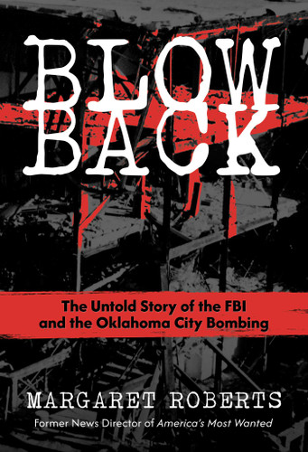 Blowback (The Untold Story of the FBI and the Oklahoma City Bombing) by Margaret Roberts, 9798888458426