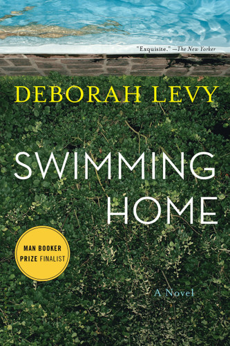 Swimming Home (A Novel) by Deborah Levy, 9781620401699