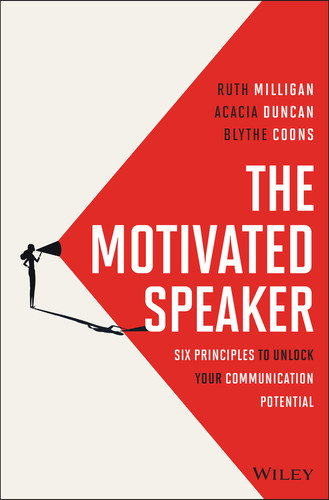 The Motivated Speaker (Six Principles to Unlock your Communication Potential) by Ruth Milligan, Acacia Duncan, Blythe Coons, 9781394338030
