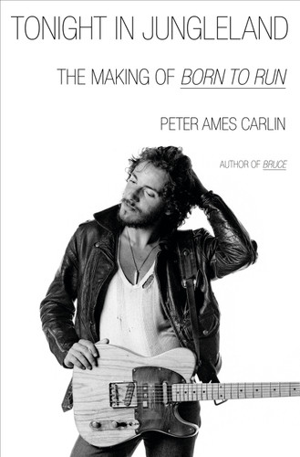 Tonight in Jungleland (The Making of Born to Run) by Peter Ames Carlin, 9780385551533