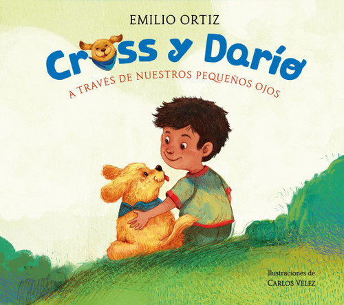 Cross y Darío. A través de nuestros pequeños ojos / Cross and Dario. Through Our Little Eyes (Spanish Edition) by Emilio Ortiz, Carlos Vélez, 9788448869120