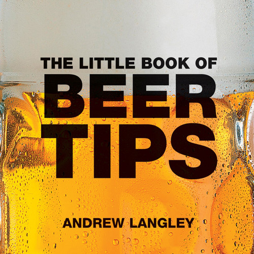 The Little Book of Beer Tips (Miniature Edition) by Andrew Langley, 9781904573470