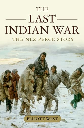 The Last Indian War (The Nez Perce Story) by Elliott West, 9780199769186