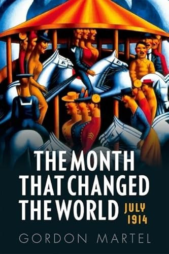 The Month that Changed the World (July 1914 and WWI) by Gordon Martel, 9780199665389